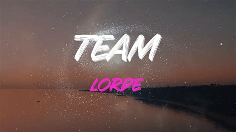 chanel were on each other's team|Lorde – Team Lyrics .